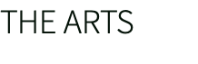 THE ARTS