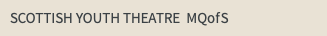 SCOTTISH YOUTH THEATRE MQofS 
