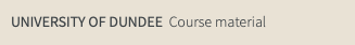 UNIVERSITY OF DUNDEE Course material